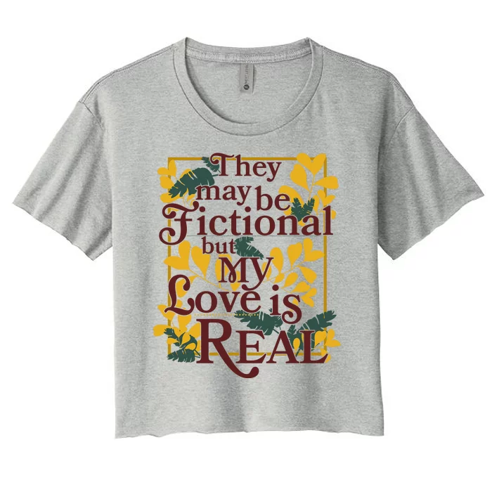 They May Be Fictional By My Love Is Real Women's Crop Top Tee