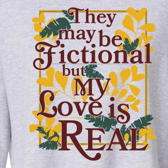 They May Be Fictional By My Love Is Real Cropped Pullover Crew