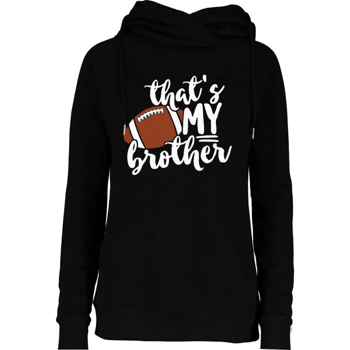 Thats My Brother Football Gift For Mom Or Dad Womens Funnel Neck Pullover Hood