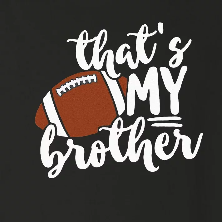 Thats My Brother Football Gift For Mom Or Dad Toddler Long Sleeve Shirt