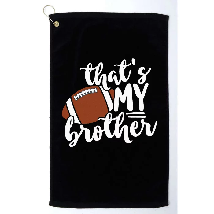 Thats My Brother Football Gift For Mom Or Dad Platinum Collection Golf Towel