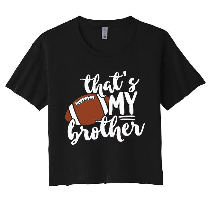 Thats My Brother Football Gift For Mom Or Dad Women's Crop Top Tee