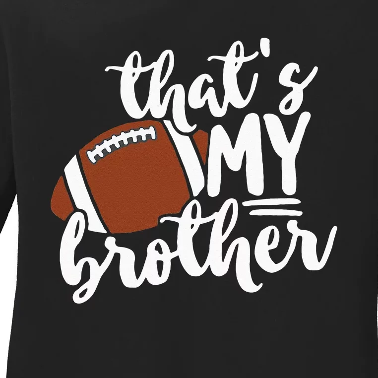 Thats My Brother Football Gift For Mom Or Dad Ladies Long Sleeve Shirt