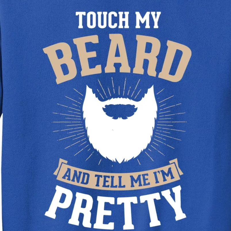 Touch My Beard And Tell Me IM Pretty Bearded Dad Gift Sweatshirt