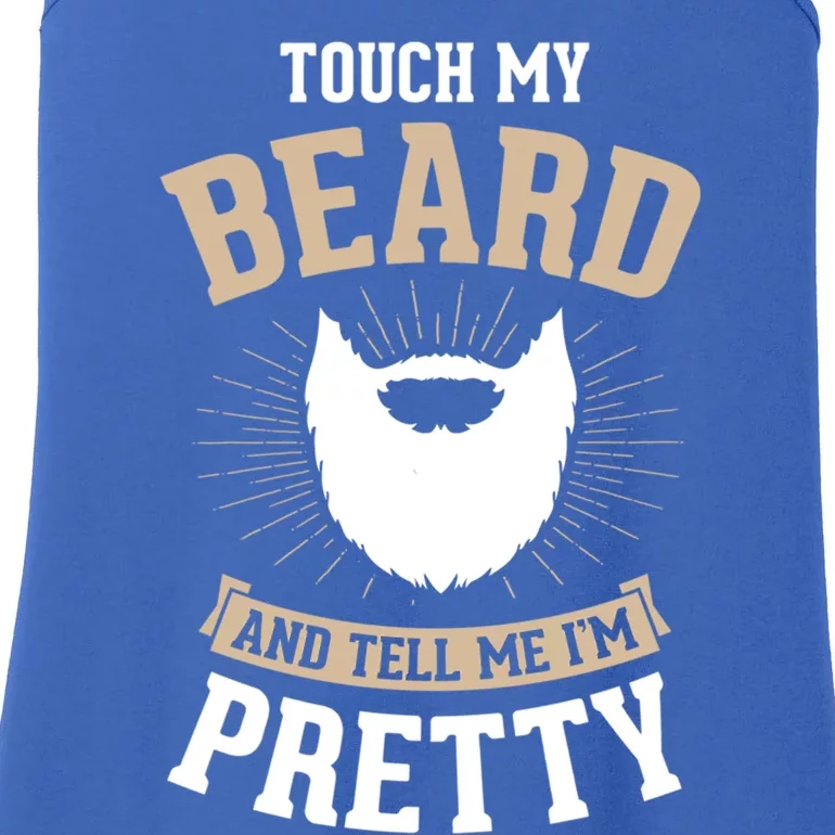 Touch My Beard And Tell Me IM Pretty Bearded Dad Gift Ladies Essential Tank