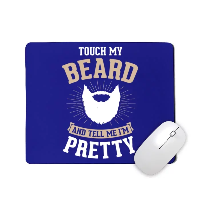 Touch My Beard And Tell Me IM Pretty Bearded Dad Gift Mousepad