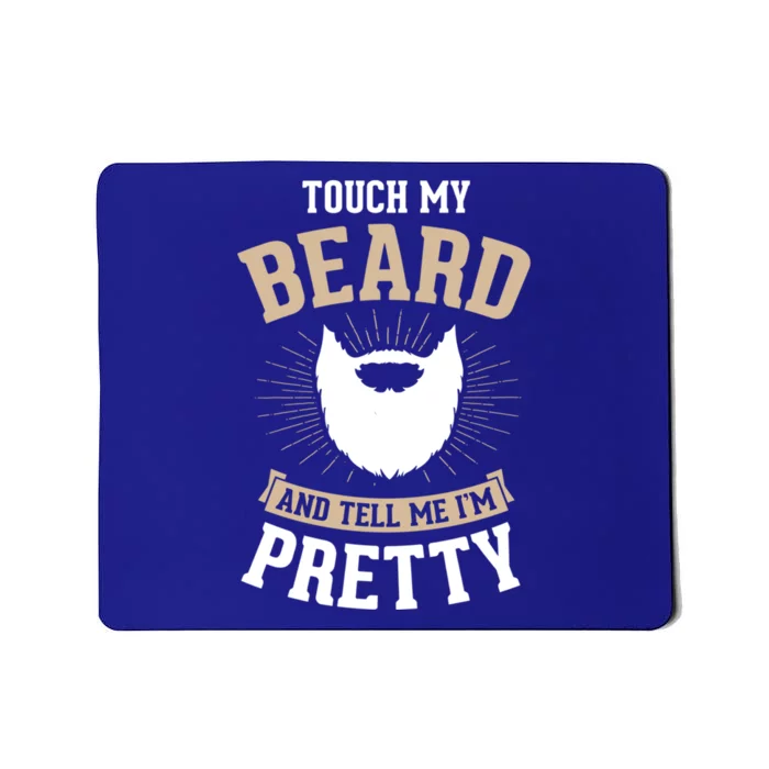 Touch My Beard And Tell Me IM Pretty Bearded Dad Gift Mousepad