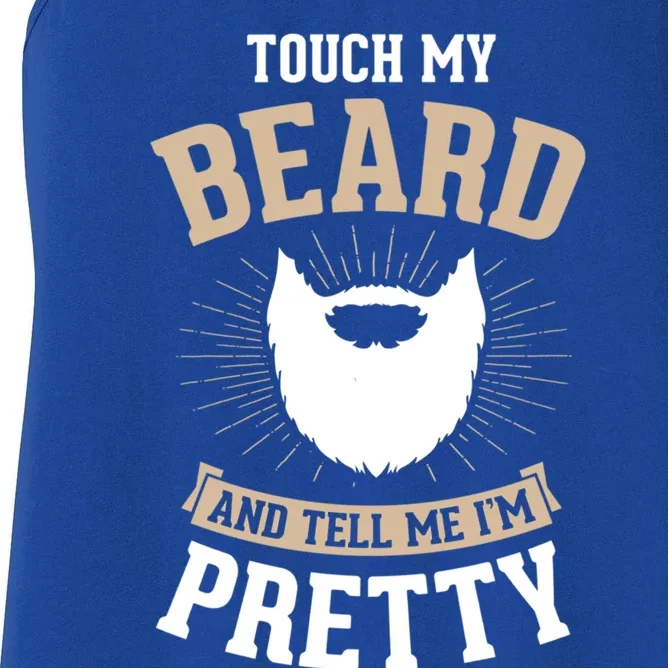 Touch My Beard And Tell Me IM Pretty Bearded Dad Gift Women's Racerback Tank