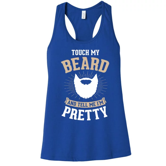 Touch My Beard And Tell Me IM Pretty Bearded Dad Gift Women's Racerback Tank