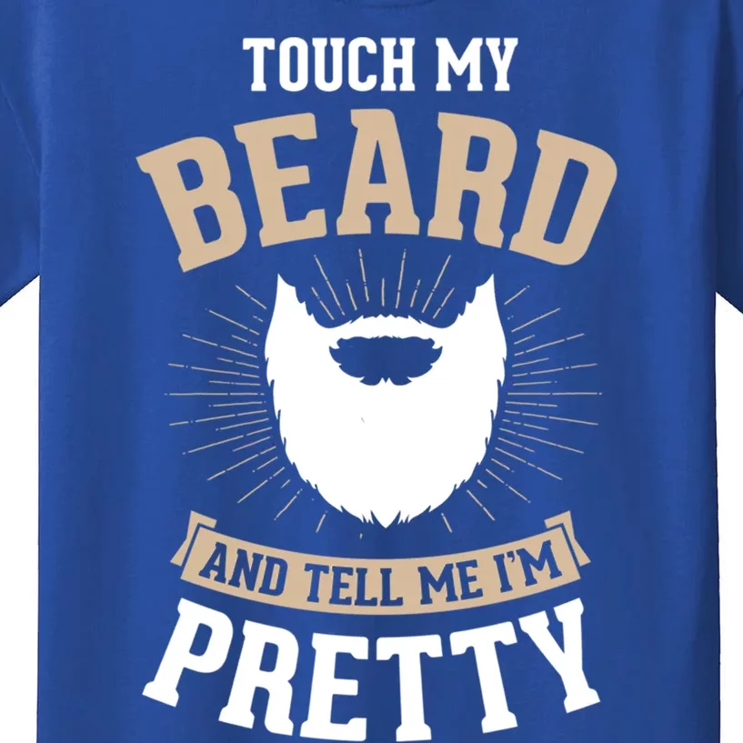 Touch My Beard And Tell Me IM Pretty Bearded Dad Gift Kids T-Shirt