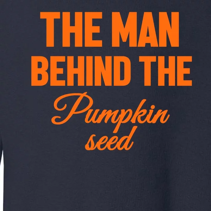 The Man Behind The Pumpkin Seed Halloween Pregnant Toddler Sweatshirt