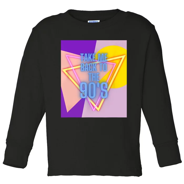 Take Me Back To The 90s Clothing Music Concert Party Toddler Long Sleeve Shirt