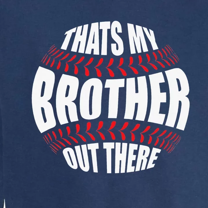 That's My Brother Out There Baseball Sister of Player Cute Garment-Dyed Sweatshirt