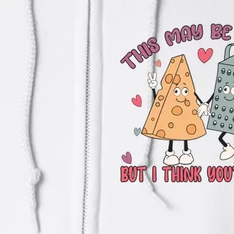 This May Be Cheesy But I Think Your Grate Funny Valentines Full Zip Hoodie