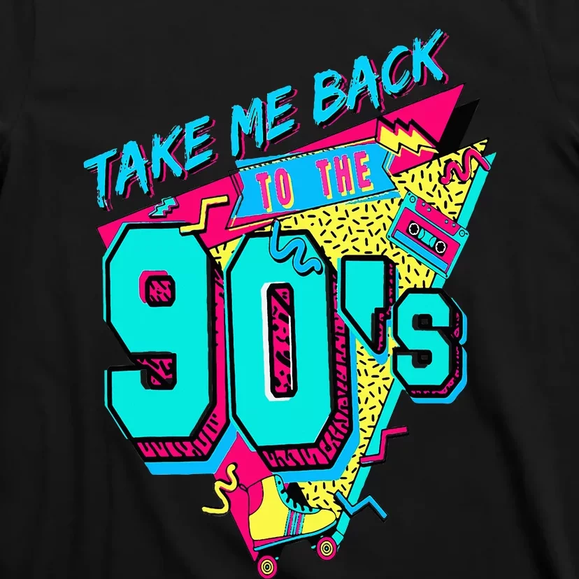 Take Me Back To The 90's Retro Old Funny Day T-Shirt