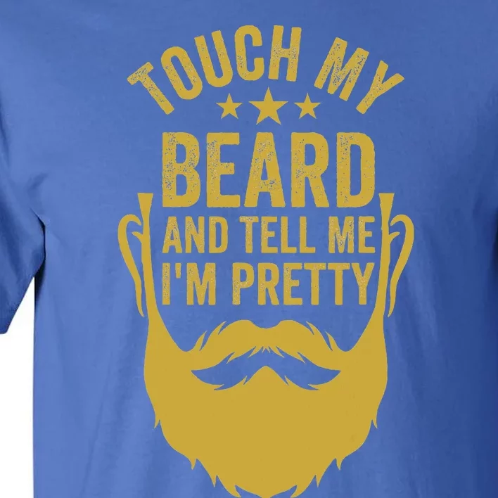 Touch My Beard And Tell Me IM Pretty Tall T-Shirt