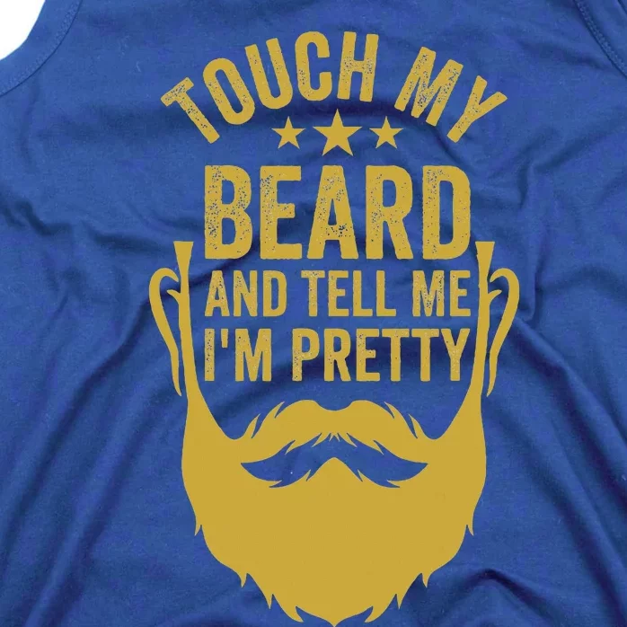 Touch My Beard And Tell Me IM Pretty Tank Top