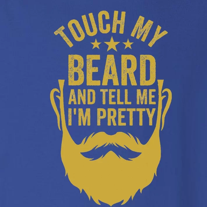 Touch My Beard And Tell Me IM Pretty Toddler Long Sleeve Shirt