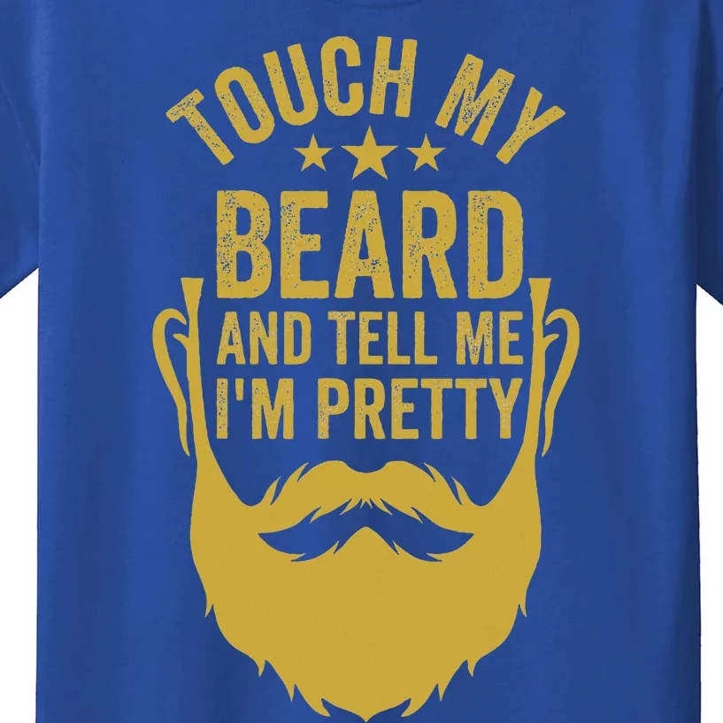 Touch My Beard And Tell Me IM Pretty Kids T-Shirt