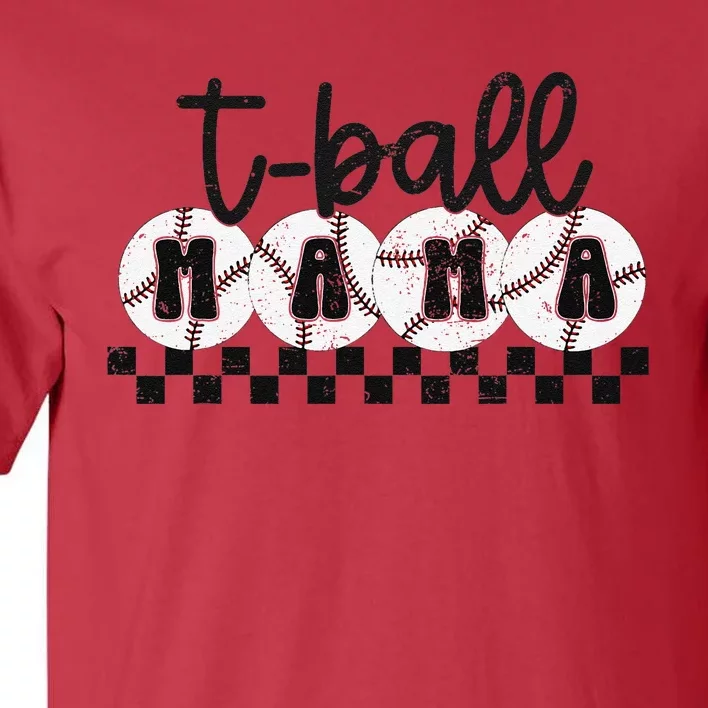 Tball Mama Baseball Sport Season Mom Game Day MotherS Day Tall T-Shirt