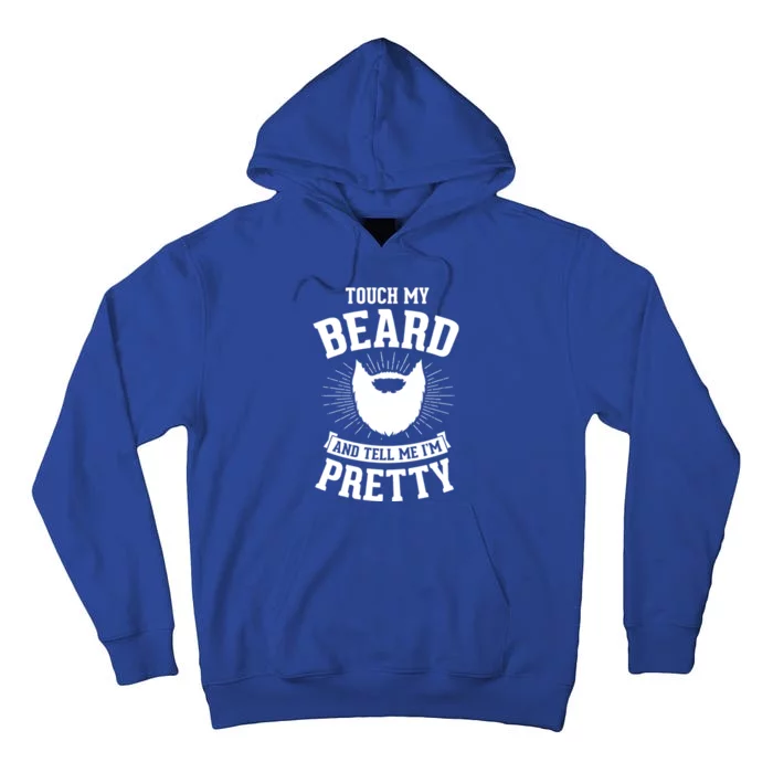 Touch My Beard And Tell Me IM Pretty Bearded Dad Funny Gift Tall Hoodie