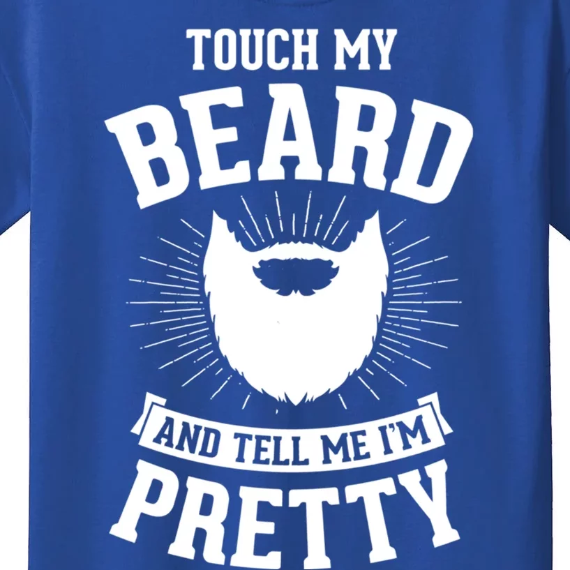 Touch My Beard And Tell Me IM Pretty Bearded Dad Funny Gift Kids T-Shirt