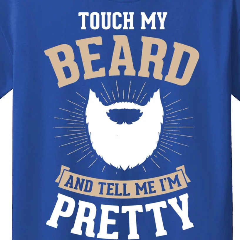 Touch My Beard And Tell Me IM Pretty Bearded Dad Great Gift Kids T-Shirt