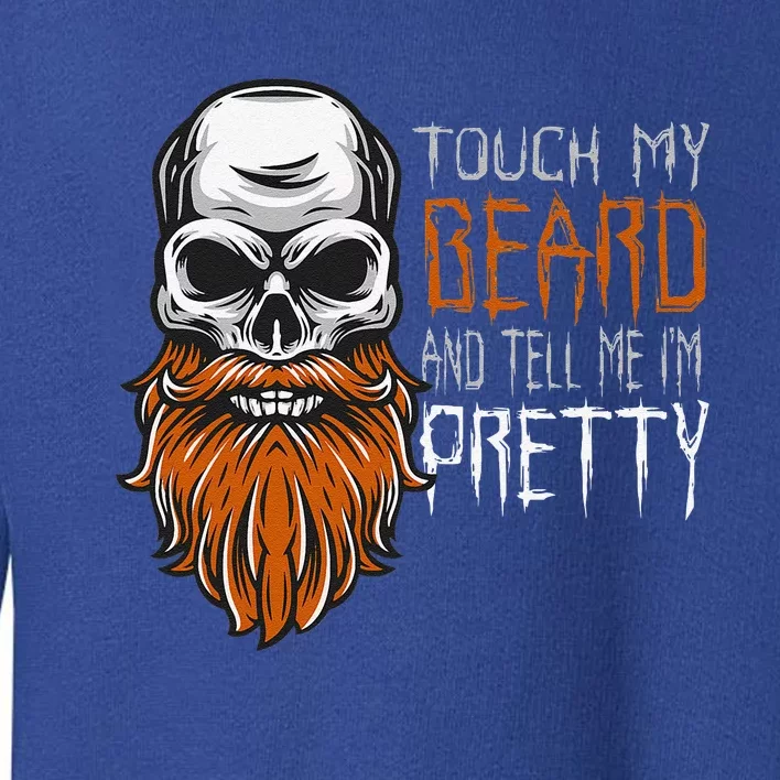 Touch My Beard And Tell Me Im Pretty Funny Halloween Toddler Sweatshirt