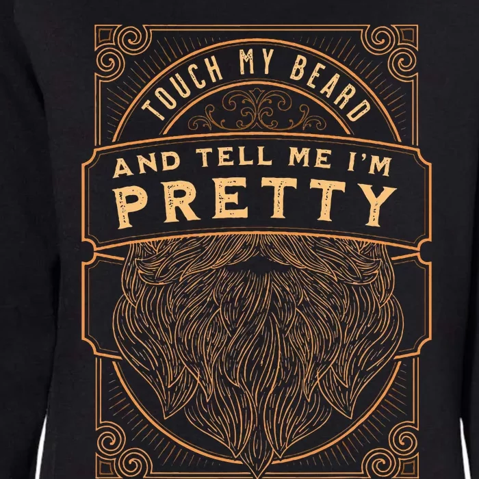 Touch My Beard And Tell Me IM Pretty Womens California Wash Sweatshirt