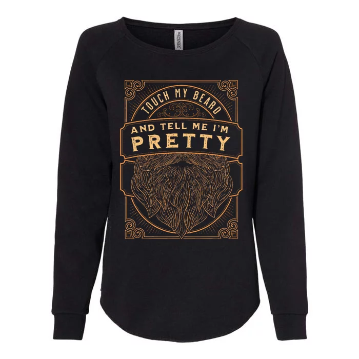 Touch My Beard And Tell Me IM Pretty Womens California Wash Sweatshirt