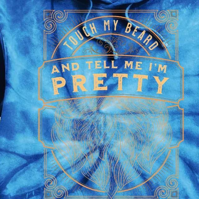 Touch My Beard And Tell Me IM Pretty Tie Dye Hoodie