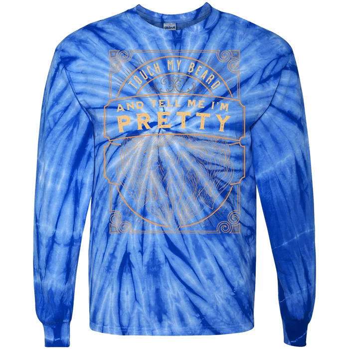 Touch My Beard And Tell Me IM Pretty Tie-Dye Long Sleeve Shirt