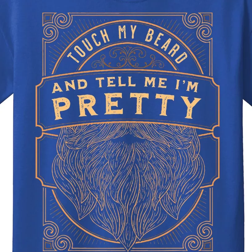 Touch My Beard And Tell Me IM Pretty Kids T-Shirt