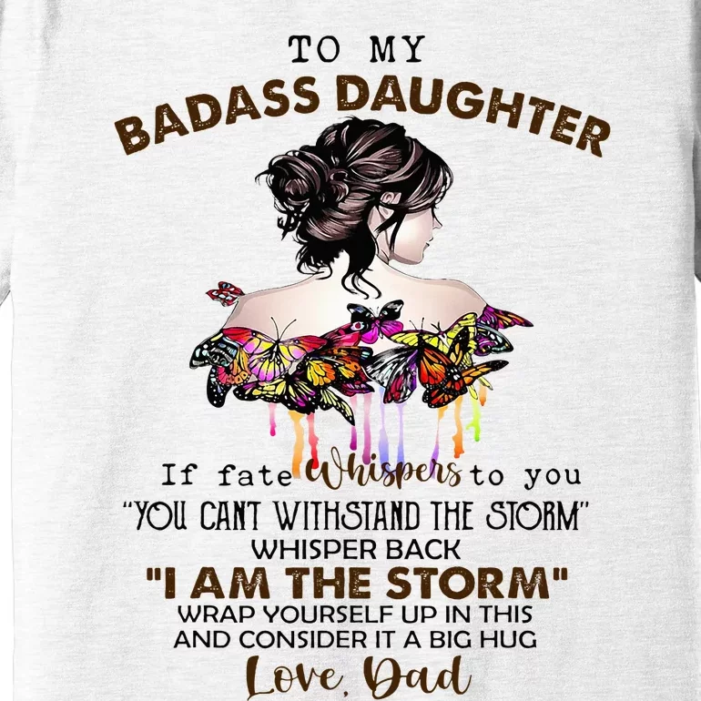 To My Badass Daughter If Fate Whispers To You You ... Dad Premium T-Shirt