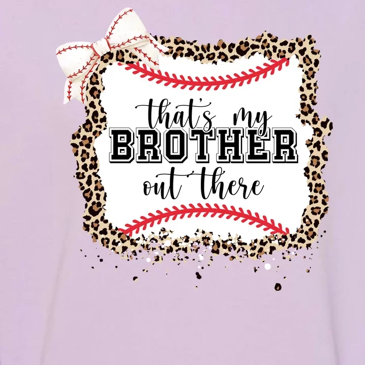 Thats My Brother Out There Cute Baseball Game Day Garment-Dyed Sweatshirt