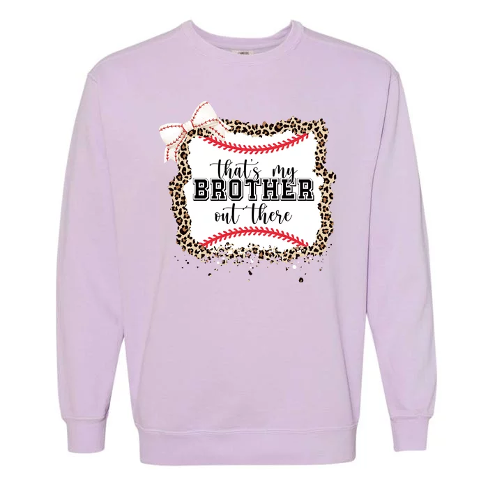 Thats My Brother Out There Cute Baseball Game Day Garment-Dyed Sweatshirt