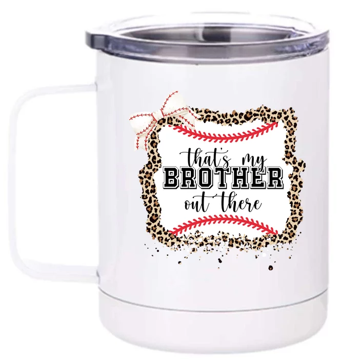 Thats My Brother Out There Cute Baseball Game Day Front & Back 12oz Stainless Steel Tumbler Cup