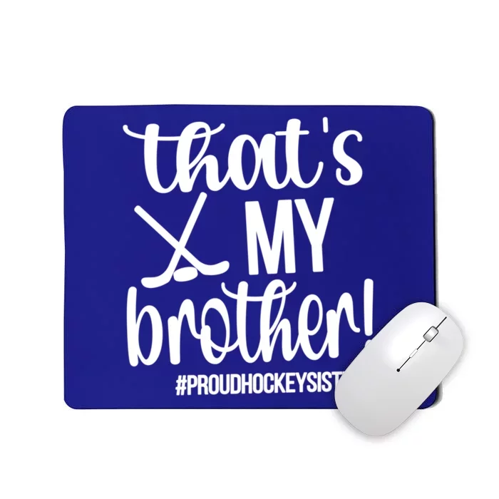 That's My Brother Ice Hockey Sister Of An Ice Hockey Player Gift Mousepad