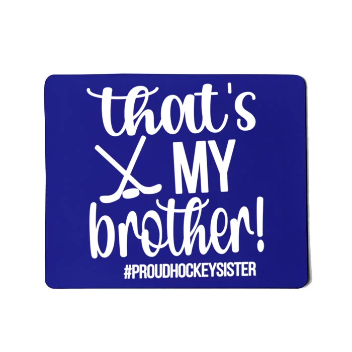 That's My Brother Ice Hockey Sister Of An Ice Hockey Player Gift Mousepad