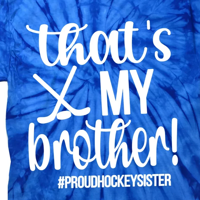 That's My Brother Ice Hockey Sister Of An Ice Hockey Player Gift Tie-Dye T-Shirt