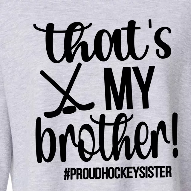 That's My Brother Ice Hockey Sister Of An Ice Hockey Player Gift Cropped Pullover Crew