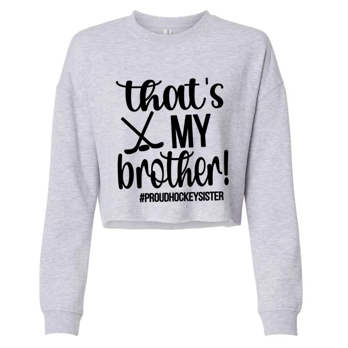 That's My Brother Ice Hockey Sister Of An Ice Hockey Player Gift Cropped Pullover Crew