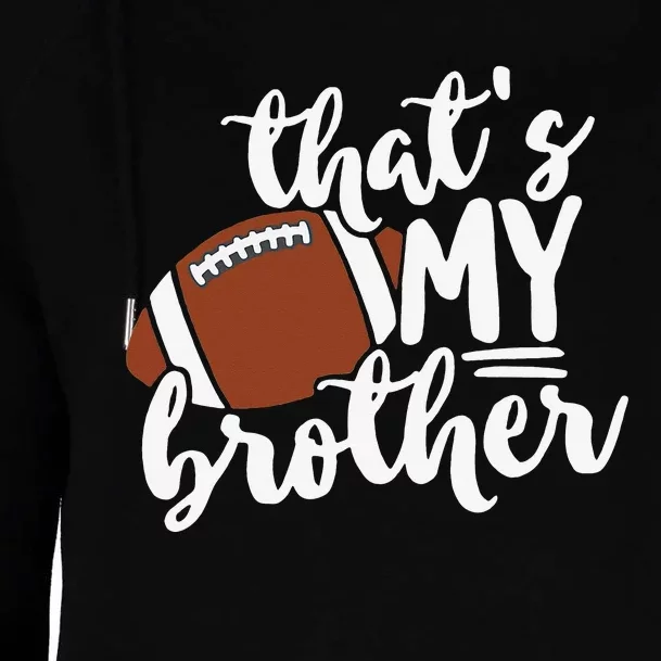 That's My Brother Football Gift For Mom Or Dad Womens Funnel Neck Pullover Hood