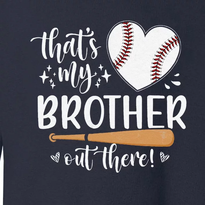 ThatS My Brother Out There Baseball For Sister Brother Toddler Sweatshirt