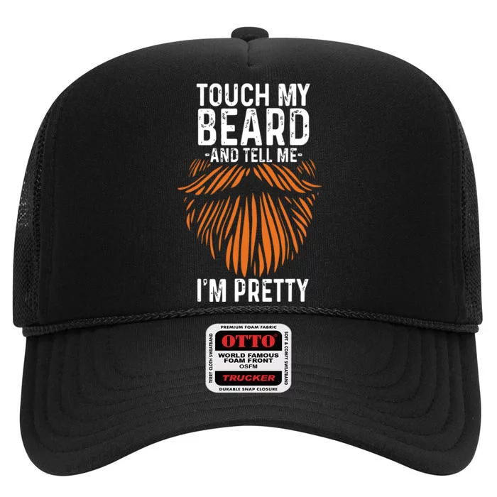 Touch My Beard And Tell Me Im Pretty Funny Fathers Day High Crown Mesh Trucker Hat