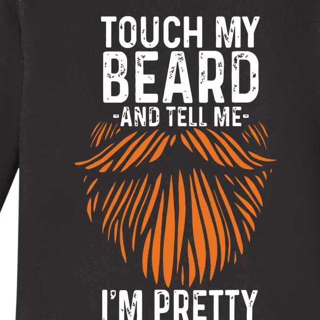 Touch My Beard And Tell Me Im Pretty Funny Fathers Day Baby Long Sleeve Bodysuit