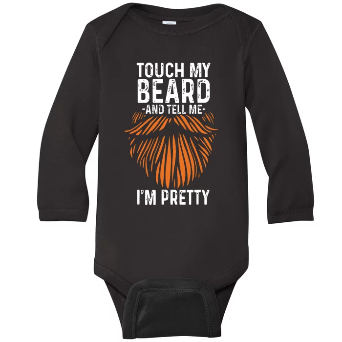 Touch My Beard And Tell Me Im Pretty Funny Fathers Day Baby Long Sleeve Bodysuit