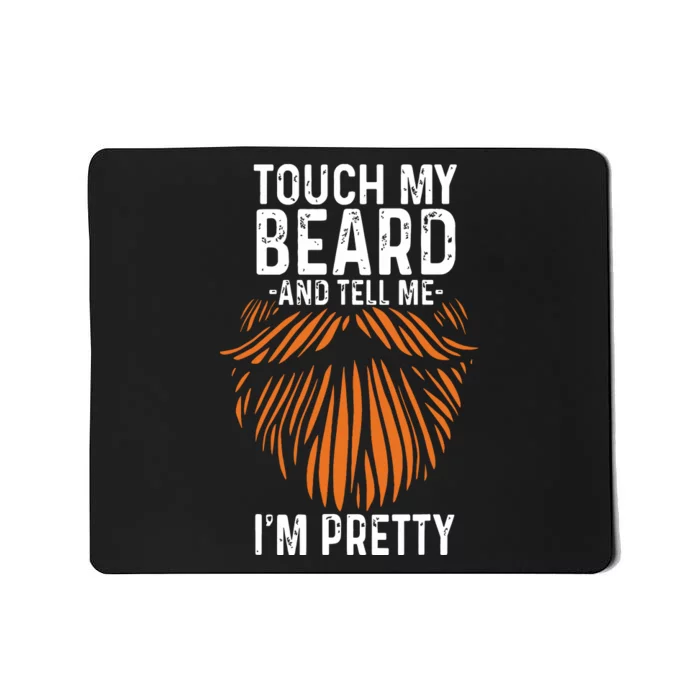 Touch My Beard And Tell Me Im Pretty Funny Fathers Day Mousepad