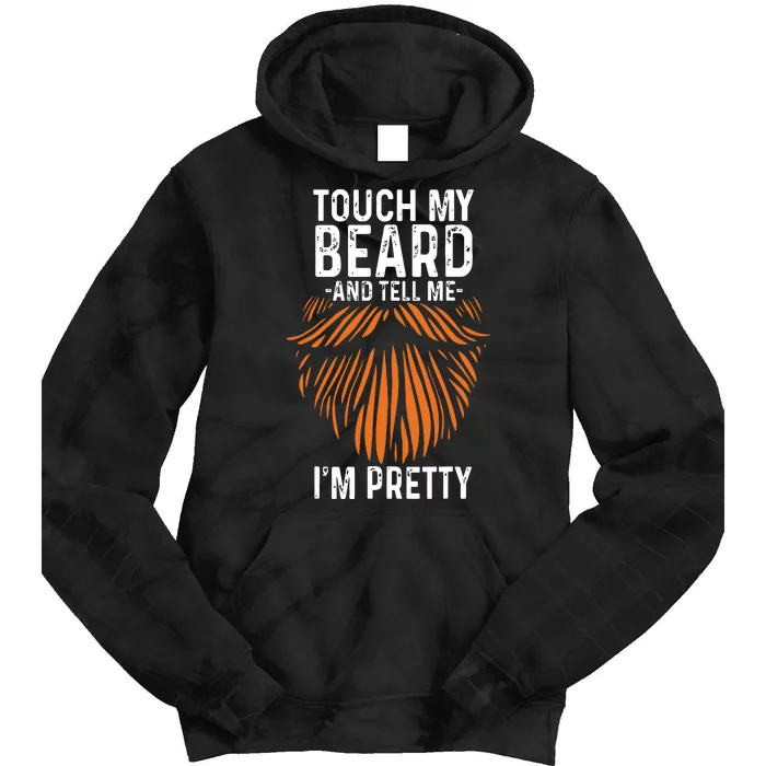 Touch My Beard And Tell Me Im Pretty Funny Fathers Day Tie Dye Hoodie