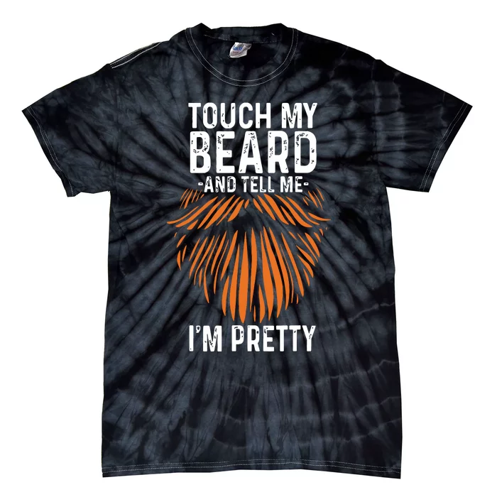 Touch My Beard And Tell Me Im Pretty Funny Fathers Day Tie-Dye T-Shirt